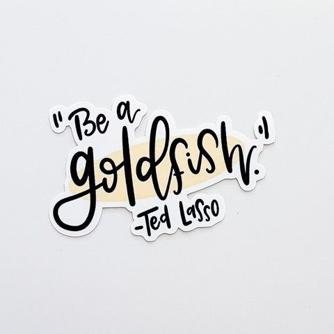 Be a Goldfish Vinyl Decal | WATERPROOF